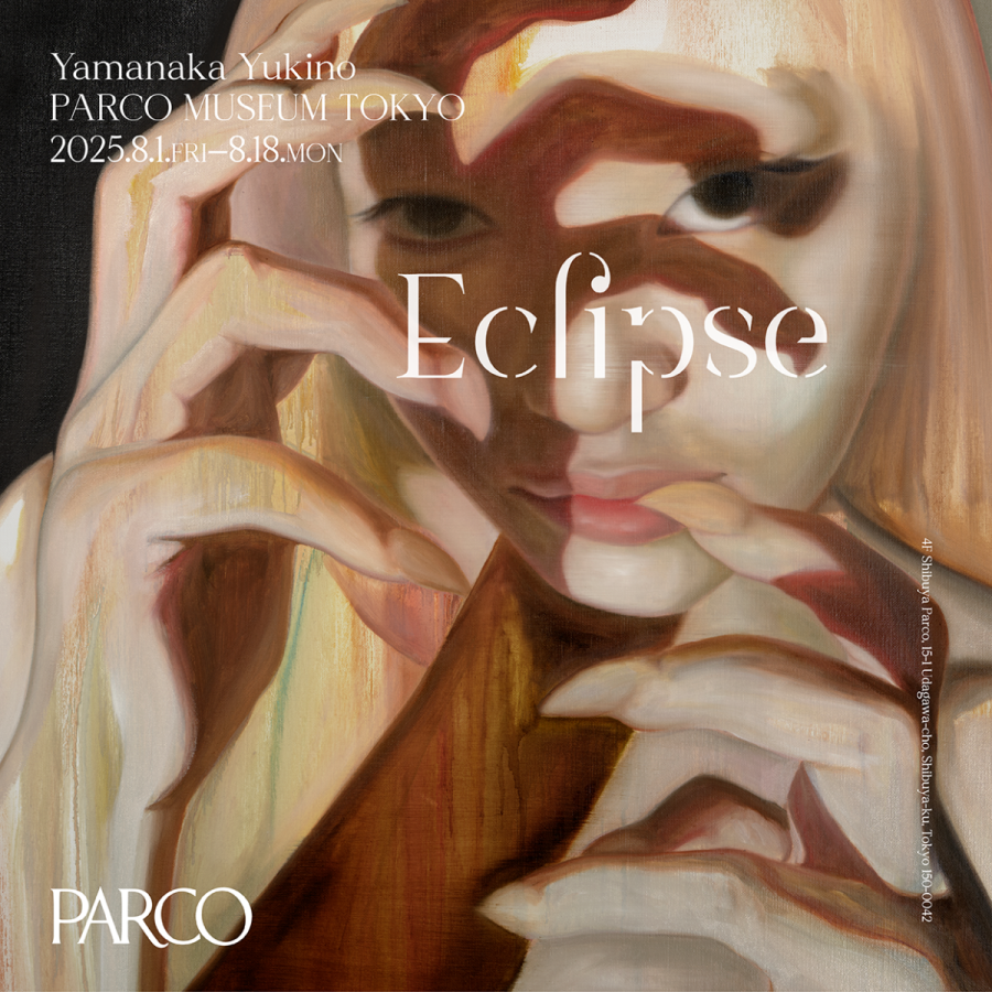 Yamanaka Yukino Eclipse | PARCO MUSEUM TOKYO | PARCO ART