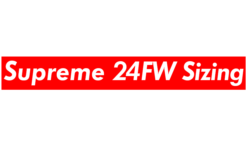 Supreme 2024FW ｜サイズ表+価格を全商品まとめ！Week1からWeek19まで